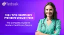 Top 7 KPIs Healthcare Providers Should Track: The Complete Guide for Modern Healthcare Teams